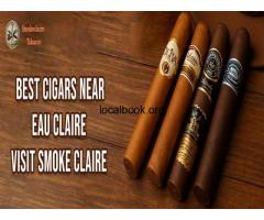 Best Cigars Near Eau Claire – Visit Smoke Claire